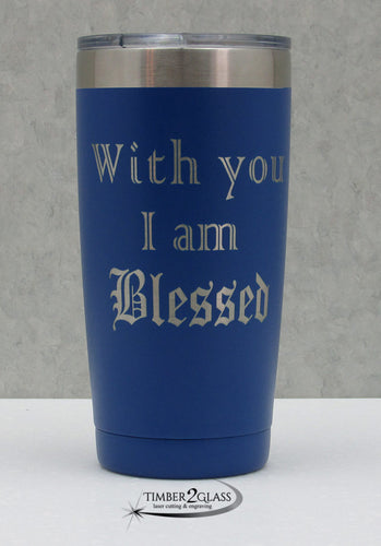 with you I am blessed, custom engraved tumbler, gift idea, personalized gifts, love gift ideas, unique gifts