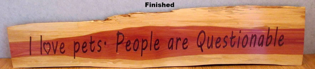 cedar sign, engraved cedar sign by Timber 2 Glass, I love Pets-People are Questionable cedar sign, wood signs, wooden signs, personalized signs